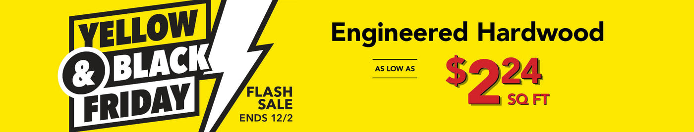 Yellow & Black Friday Flash Sale Engineered Hardwood as low as $2.24 per square foot