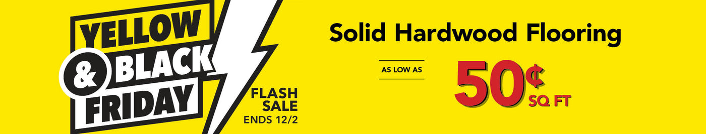 Yellow & Black Friday Flash Sale Solid Hardwood Flooring as low as 50¢ per square foot