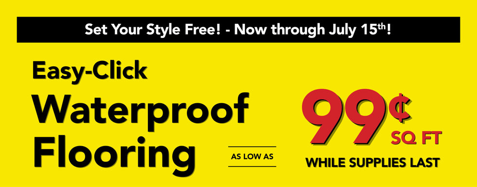 set your style free now through july 15th easy click waterproof flooring as low as 99 cent square foot while supplies last