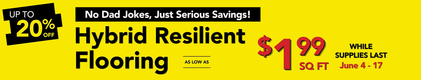 Hybrid Resilient Flooring as low as $1.99 square foot while supplies last june 4-17
