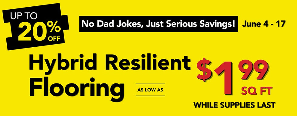 Hybrid Resilient Flooring as low as $1.99 square foot while supplies last june 4-17