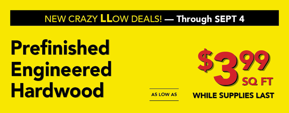 new cray low deals through september 4th prefinished engineered hardwood as low as $3.99 per square foot while supplies last