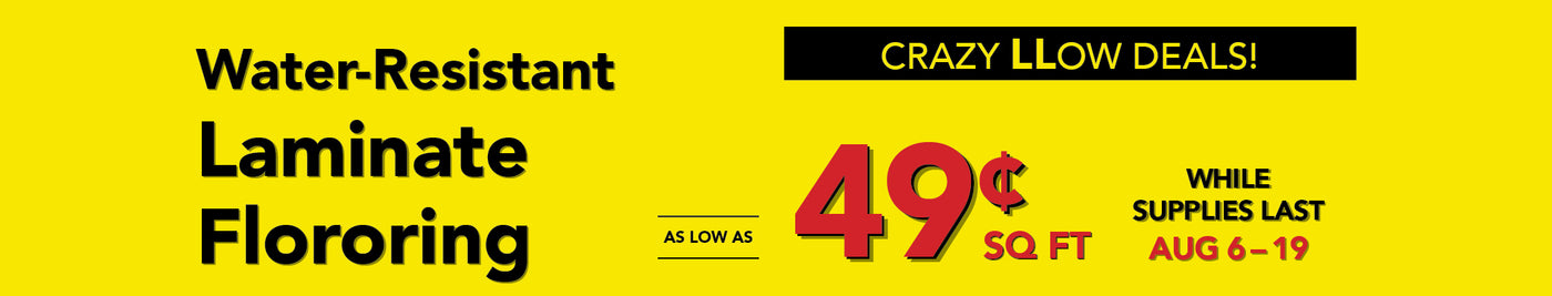 Crazy Low Deals Water-Resistant Laminate Flooring as low as 49 cent square foot while supplies last august 6-19