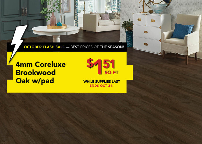 October Flash Sale Best Prices of the Season! 4 millimeter Coreluxe Brookwood Oak with pad $1.51 per square foot while supplies last ends october 21st