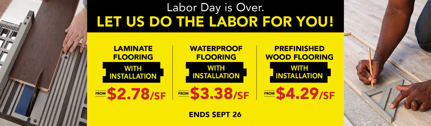 Labor day is over let us do the labor for you ends september 26th