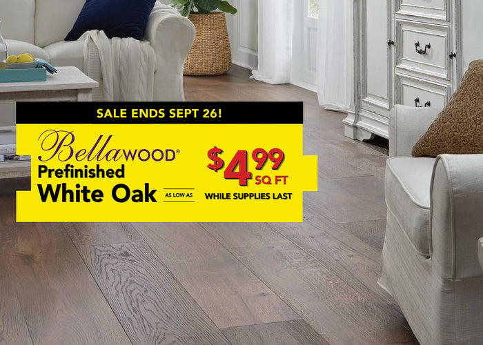 bellawood prefinished white oak as low as $4.99 per square foot while supplies last sale ends september 26th