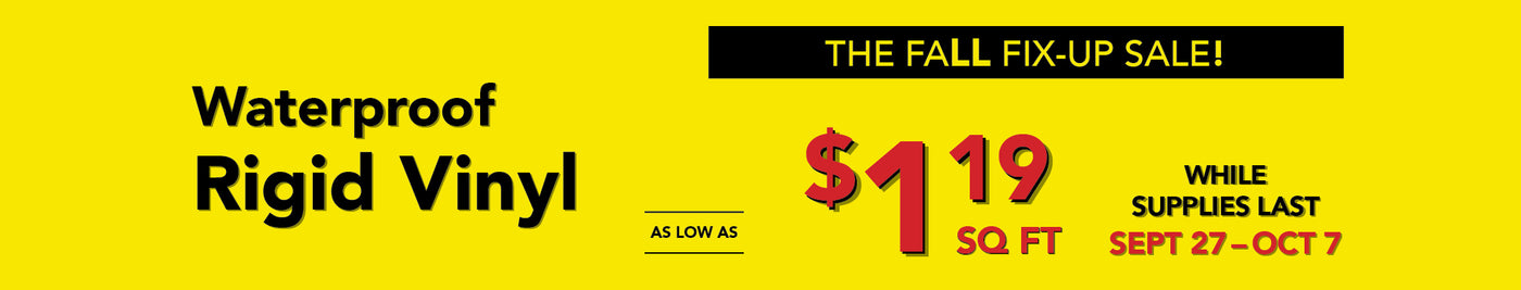 The fall fix up sale Waterproof Rigid Vinyl as low as $1.19 per square foot while supplies last september 27 - october 7
