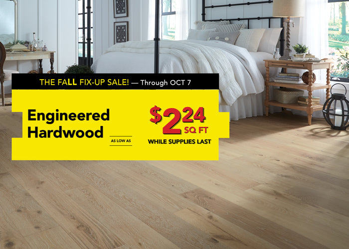 The fall fix up through october 7 engineered hardwood as low as $2.24 per square foot while supplies last