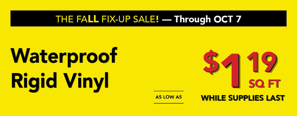 The fall fix up sale through october 7 Waterproof Rigid Vinyl as low as $1.19 per square foot while supplies last