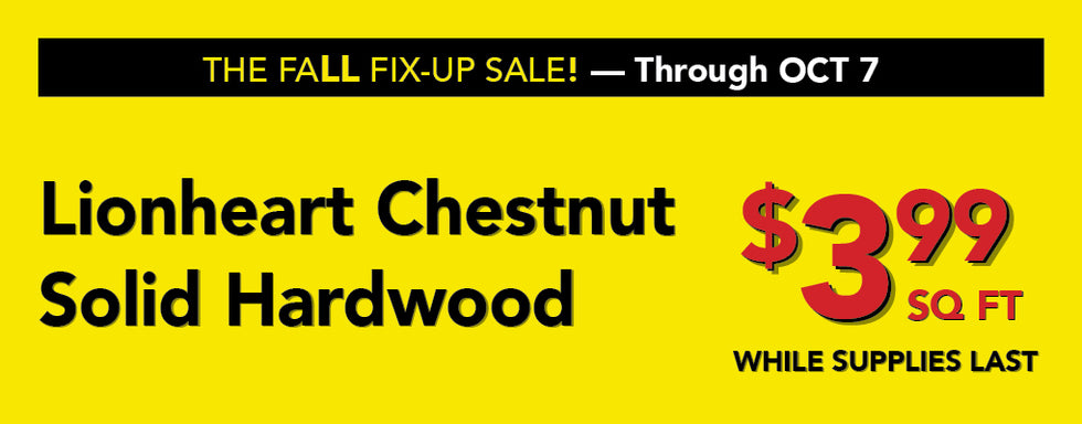The fall fix up sale through october 7 Lionheart Chestnut Solid Hardwood as low as $3.99 per square foot while supplies last