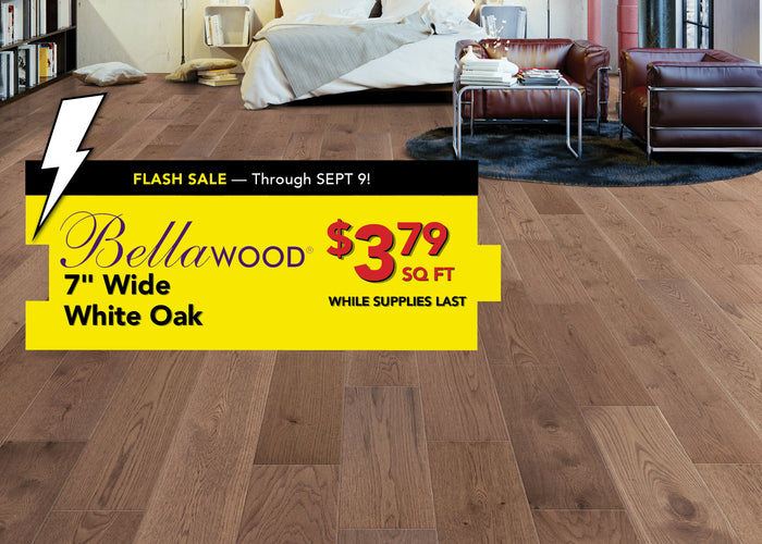 Flash Sale through September 9th Bellawood 7 inch wide white oak $3.79 per square foot while supplies last
