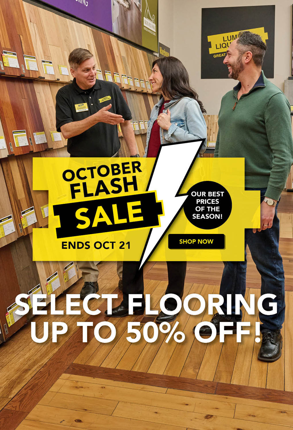 October Flash Sale Our Best Prices of the Season! Select Flooring Up to 50 percent off! Ends October 21st Shop Now