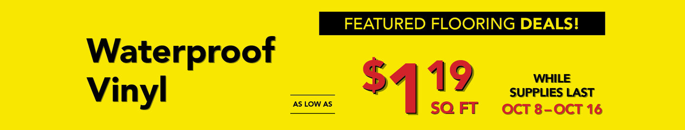 Featured flooring deals waterproof vinyl as low as $1.19 per square foot while supplies last october 8 - october 16