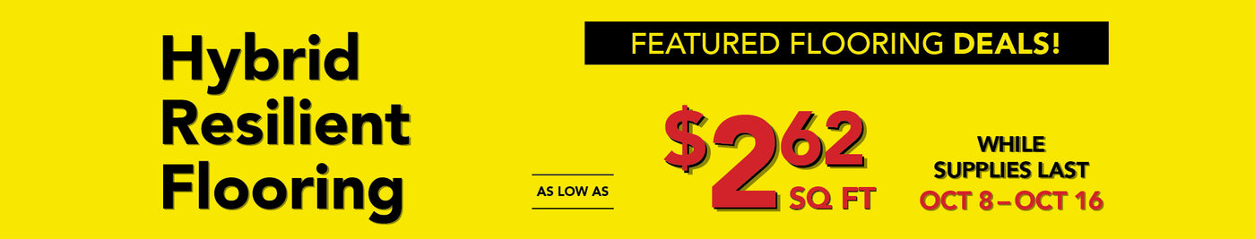Featured flooring deals hybrid resilient flooring as low as $2.62 per square foot while supplies last october 8-16
