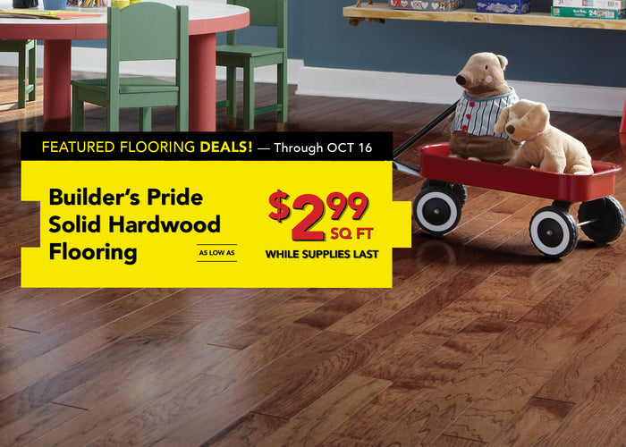 Featured flooring deals through october 16 builder's pride solid hardwood flooring as low as $2.99 per square foot while supplies last