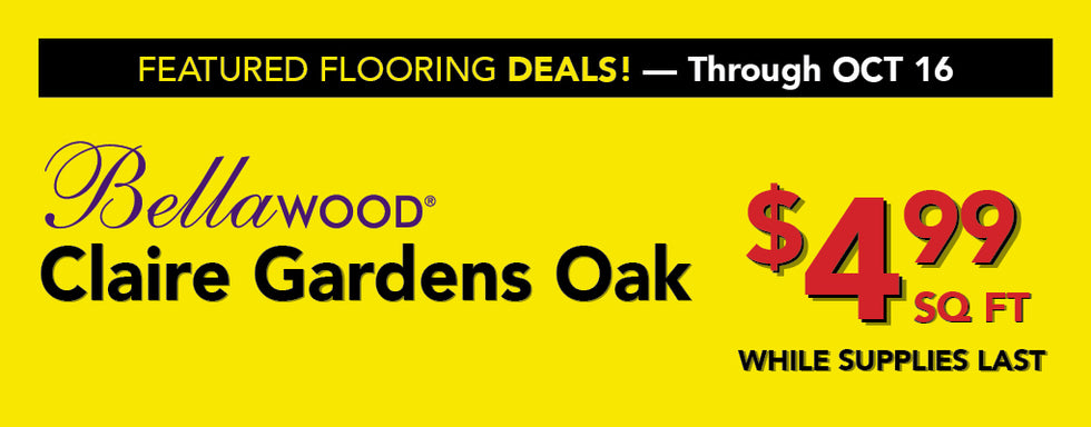 Featured flooring deals through october 16 bellawood claire gardens oak $4.99 per square foot while supplies last