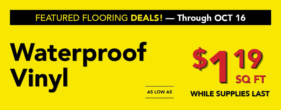 Featured flooring deals through october 16 waterproof vinyl as low as $1.19 per square foot while supplies last