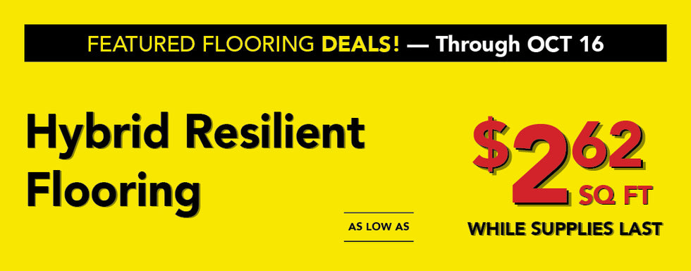 Featured flooring deals through october 16 hybrid resilient flooring as low as $2.62 per square foot while supplies last