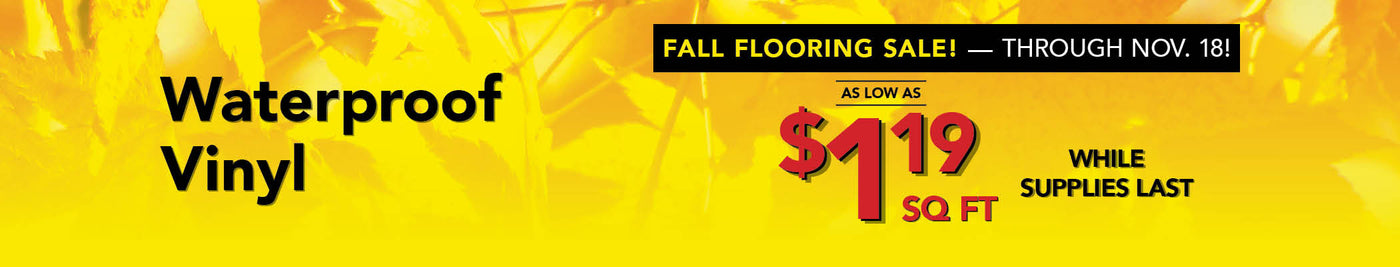 Waterproof Vinyl as low as $1.19 per square foot while supplies last through november 18