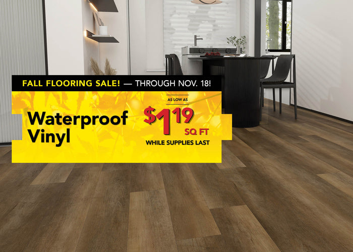 Waterproof Vinyl as low as $1.19 per square foot while supplies last through november 18