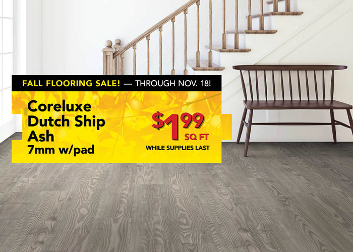 Coreluxe Dutch Ship Ash 7mm with pad $1.99 per square foot while supplies last through november 18