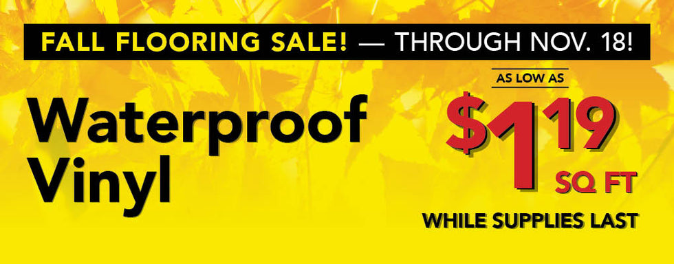 Waterproof Vinyl as low as $1.19 per square foot while supplies last through november 18