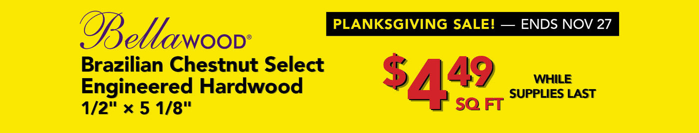 Bellawood Brazilian Chestnut $4.49 per square foot while supplies last