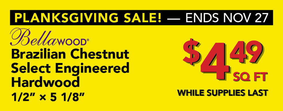 Bellawood Brazilian Chestnut $4.49 per square foot while supplies last
