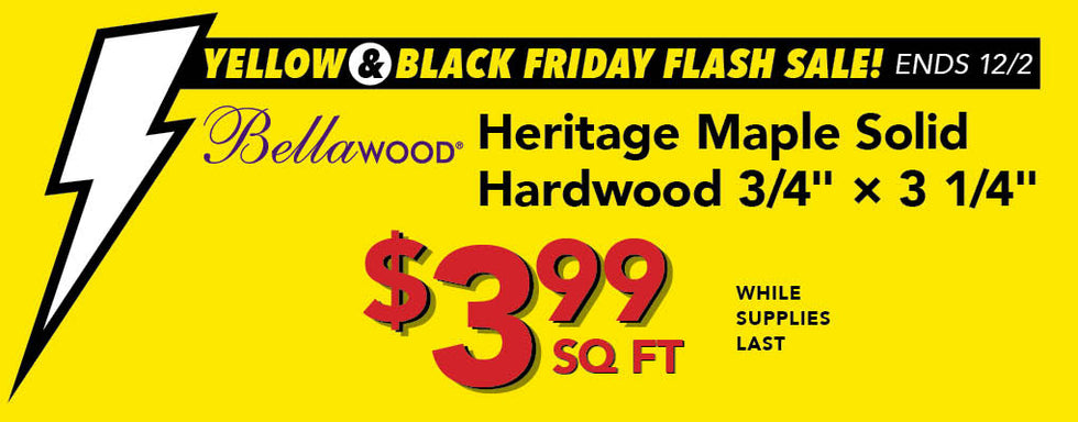 Yellow & Black Friday Flash Sale Bellawood Heritage Maple Solid Hardwood $3.99 per square foot
