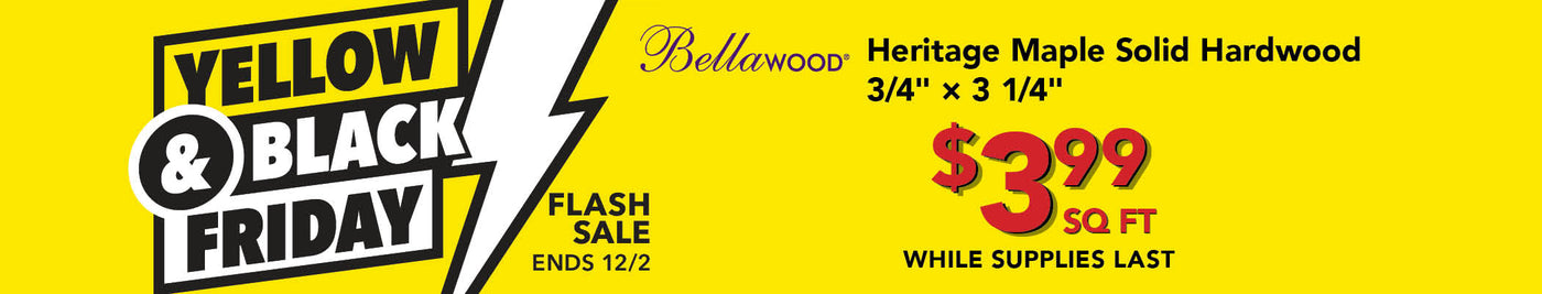 Yellow & Black Friday Flash Sale Bellawood Heritage Maple Solid Hardwood $3.99 per square foot