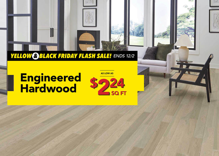 Yellow and Black Friday Flash Sale Ends 12/2 Engineered Hardwood as low as $2.24 per square foot