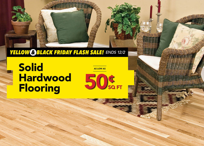 Yellow and Black Friday Flash Sale Ends 12/2 Solid Hardwood Flooring as low as 50¢ per square foot